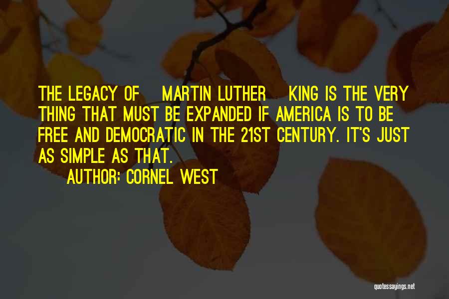 Cornel West Quotes: The Legacy Of [martin Luther] King Is The Very Thing That Must Be Expanded If America Is To Be Free
