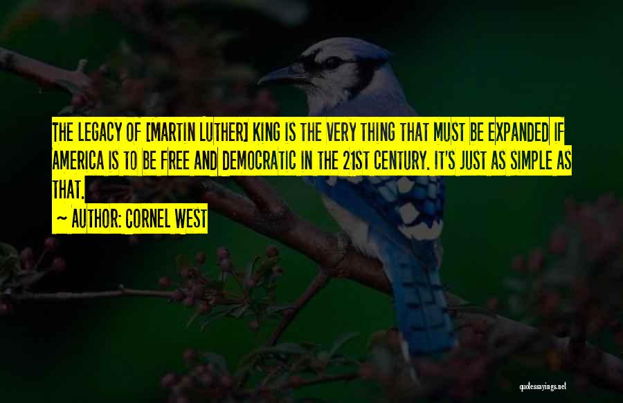 Cornel West Quotes: The Legacy Of [martin Luther] King Is The Very Thing That Must Be Expanded If America Is To Be Free