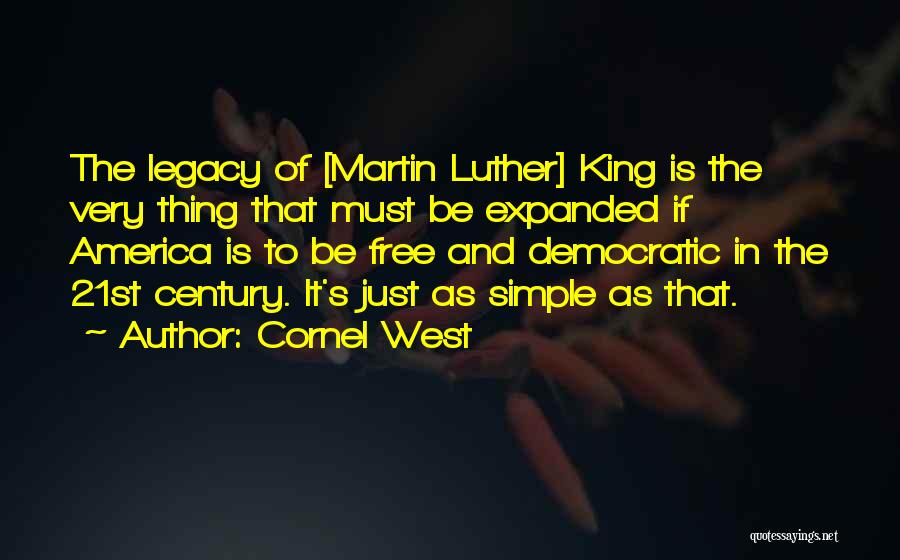 Cornel West Quotes: The Legacy Of [martin Luther] King Is The Very Thing That Must Be Expanded If America Is To Be Free