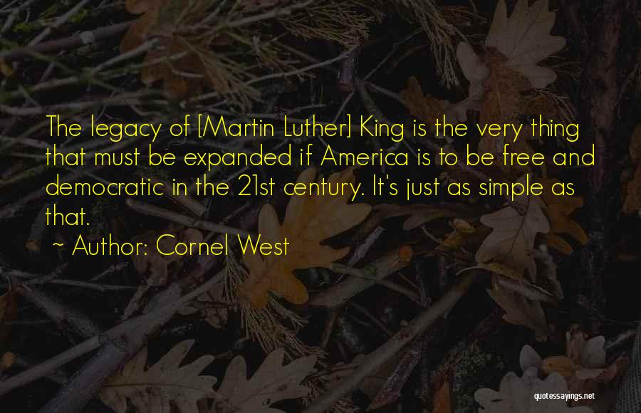 Cornel West Quotes: The Legacy Of [martin Luther] King Is The Very Thing That Must Be Expanded If America Is To Be Free