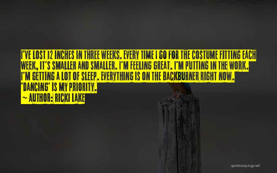 Ricki Lake Quotes: I've Lost 12 Inches In Three Weeks. Every Time I Go For The Costume Fitting Each Week, It's Smaller And