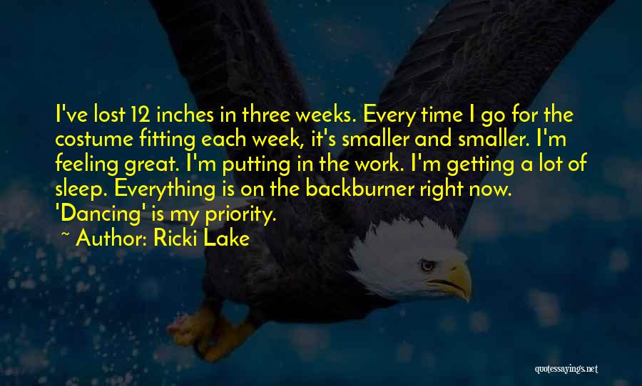 Ricki Lake Quotes: I've Lost 12 Inches In Three Weeks. Every Time I Go For The Costume Fitting Each Week, It's Smaller And