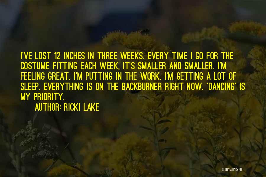 Ricki Lake Quotes: I've Lost 12 Inches In Three Weeks. Every Time I Go For The Costume Fitting Each Week, It's Smaller And