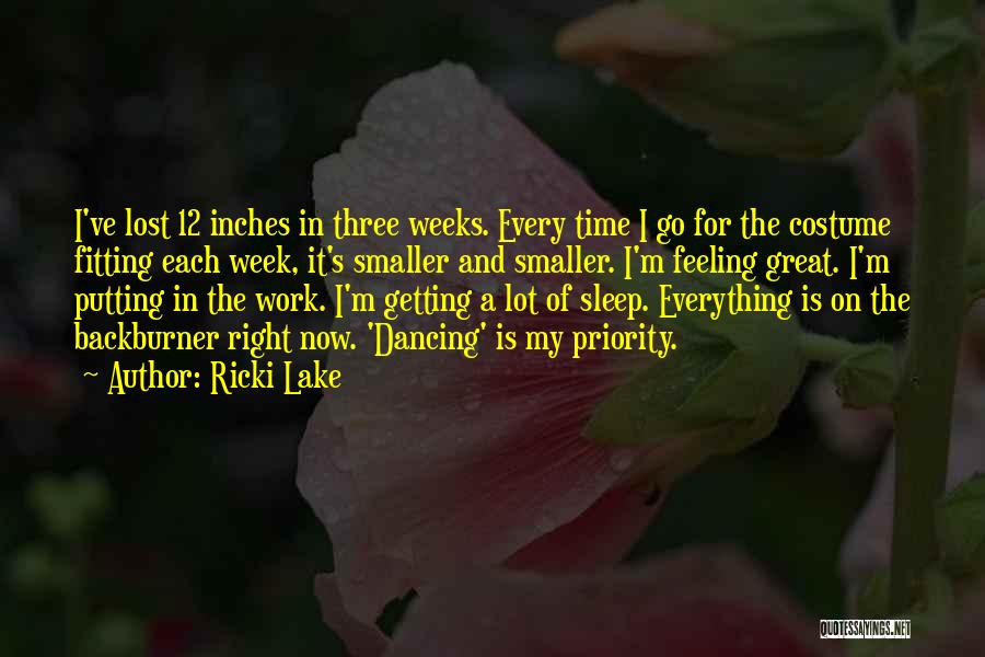 Ricki Lake Quotes: I've Lost 12 Inches In Three Weeks. Every Time I Go For The Costume Fitting Each Week, It's Smaller And