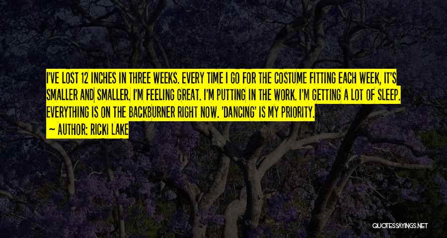 Ricki Lake Quotes: I've Lost 12 Inches In Three Weeks. Every Time I Go For The Costume Fitting Each Week, It's Smaller And