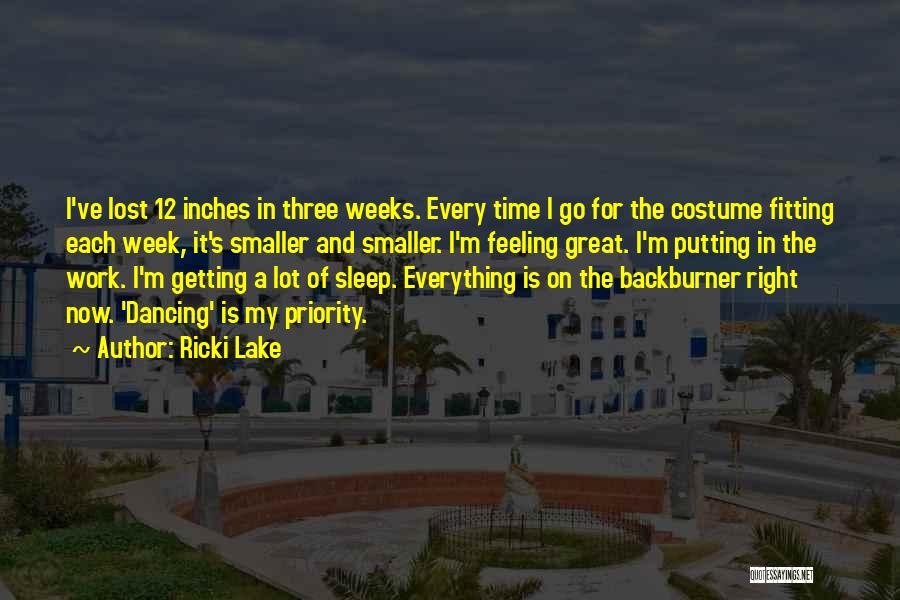 Ricki Lake Quotes: I've Lost 12 Inches In Three Weeks. Every Time I Go For The Costume Fitting Each Week, It's Smaller And