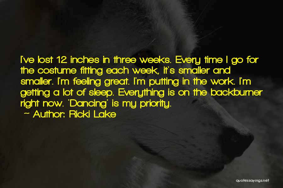 Ricki Lake Quotes: I've Lost 12 Inches In Three Weeks. Every Time I Go For The Costume Fitting Each Week, It's Smaller And