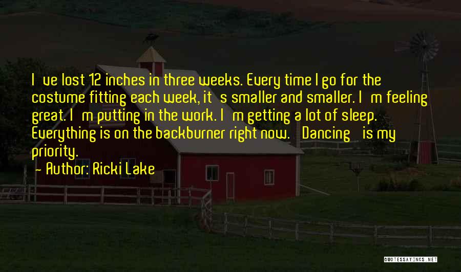 Ricki Lake Quotes: I've Lost 12 Inches In Three Weeks. Every Time I Go For The Costume Fitting Each Week, It's Smaller And