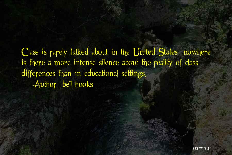Bell Hooks Quotes: Class Is Rarely Talked About In The United States; Nowhere Is There A More Intense Silence About The Reality Of