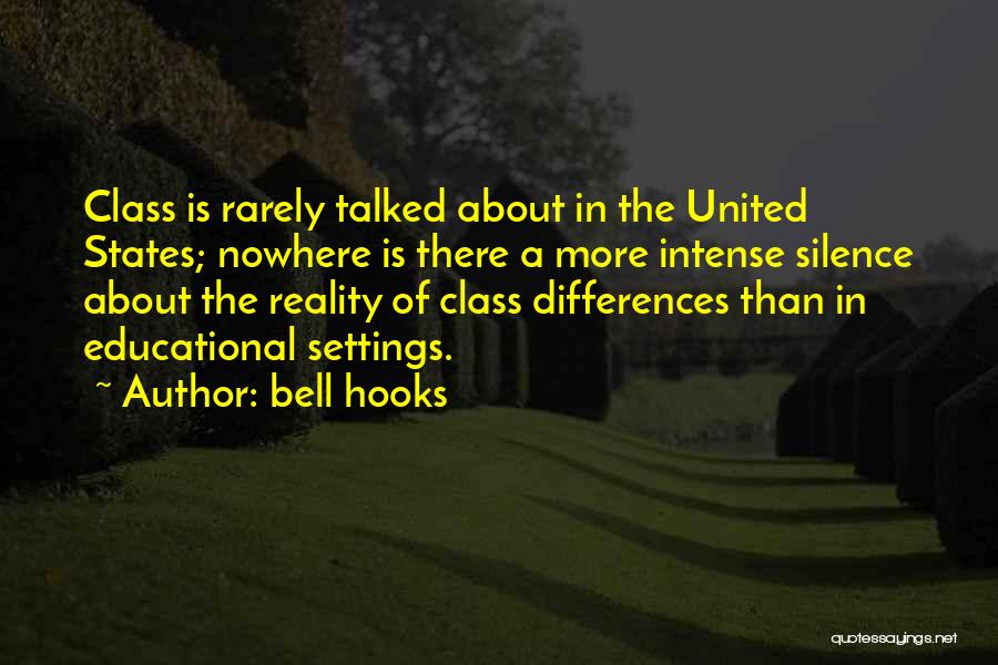 Bell Hooks Quotes: Class Is Rarely Talked About In The United States; Nowhere Is There A More Intense Silence About The Reality Of