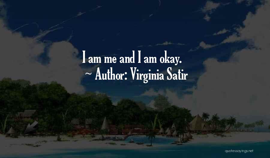 Virginia Satir Quotes: I Am Me And I Am Okay.