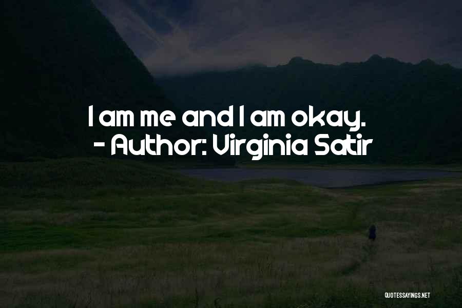Virginia Satir Quotes: I Am Me And I Am Okay.