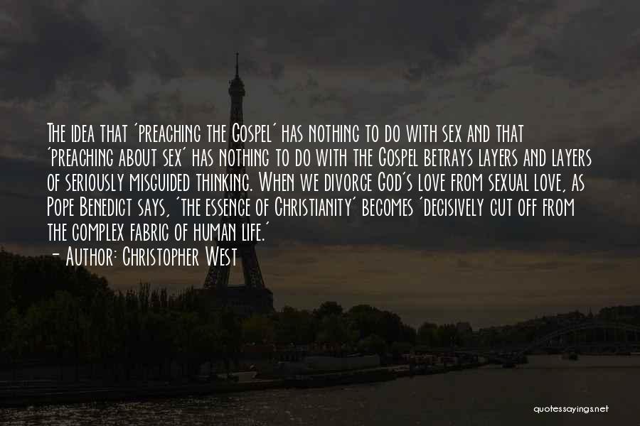 Christopher West Quotes: The Idea That 'preaching The Gospel' Has Nothing To Do With Sex And That 'preaching About Sex' Has Nothing To