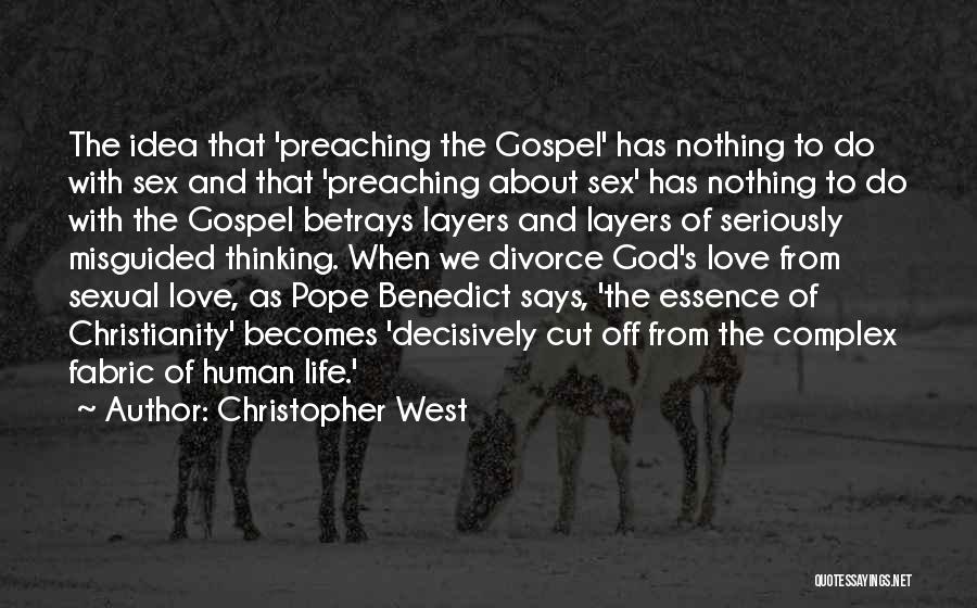 Christopher West Quotes: The Idea That 'preaching The Gospel' Has Nothing To Do With Sex And That 'preaching About Sex' Has Nothing To