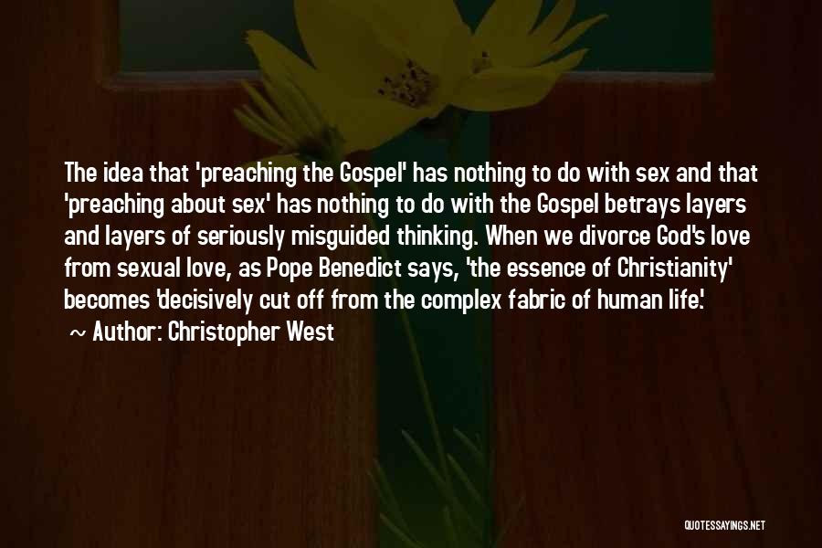 Christopher West Quotes: The Idea That 'preaching The Gospel' Has Nothing To Do With Sex And That 'preaching About Sex' Has Nothing To