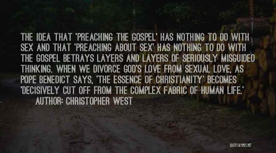 Christopher West Quotes: The Idea That 'preaching The Gospel' Has Nothing To Do With Sex And That 'preaching About Sex' Has Nothing To