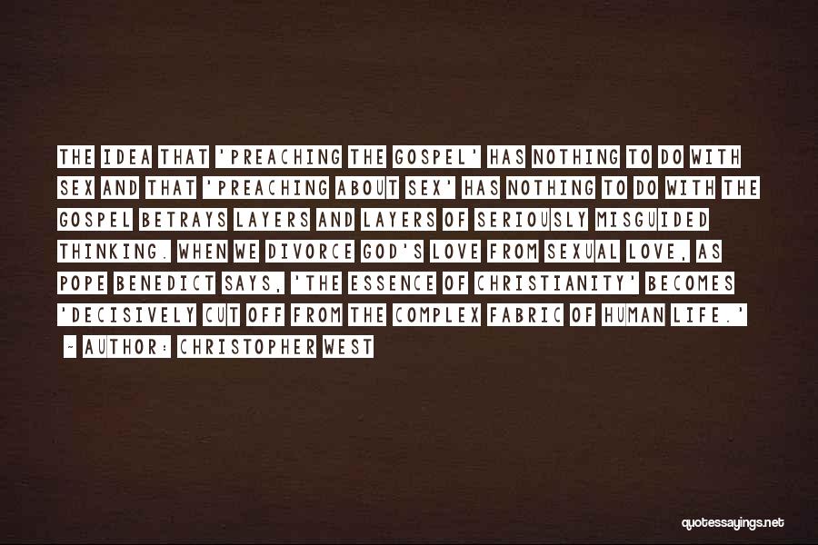 Christopher West Quotes: The Idea That 'preaching The Gospel' Has Nothing To Do With Sex And That 'preaching About Sex' Has Nothing To