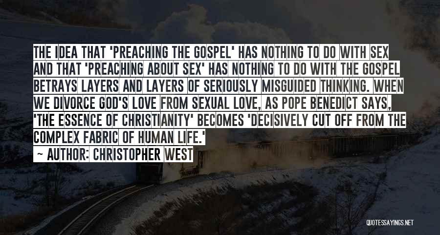 Christopher West Quotes: The Idea That 'preaching The Gospel' Has Nothing To Do With Sex And That 'preaching About Sex' Has Nothing To