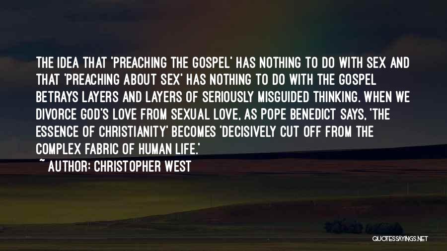 Christopher West Quotes: The Idea That 'preaching The Gospel' Has Nothing To Do With Sex And That 'preaching About Sex' Has Nothing To