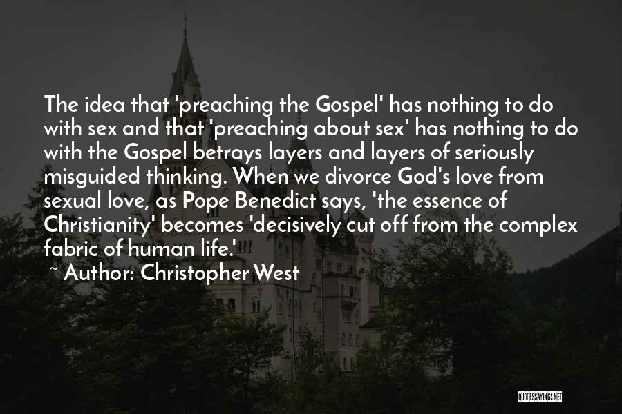 Christopher West Quotes: The Idea That 'preaching The Gospel' Has Nothing To Do With Sex And That 'preaching About Sex' Has Nothing To