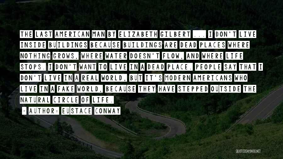 Eustace Conway Quotes: The Last American Man By Elizabeth Gilbert ... I Don't Live Inside Buildings Because Buildings Are Dead Places Where Nothing