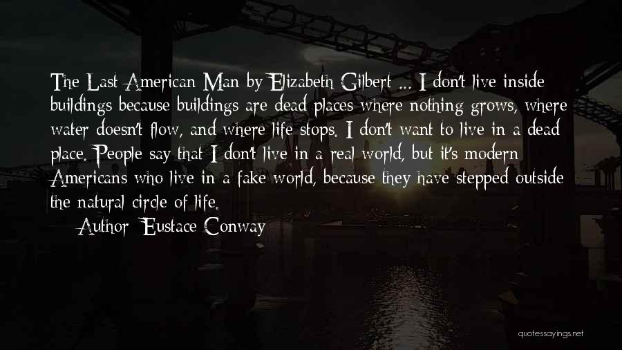 Eustace Conway Quotes: The Last American Man By Elizabeth Gilbert ... I Don't Live Inside Buildings Because Buildings Are Dead Places Where Nothing