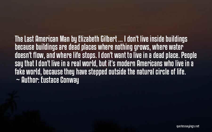 Eustace Conway Quotes: The Last American Man By Elizabeth Gilbert ... I Don't Live Inside Buildings Because Buildings Are Dead Places Where Nothing