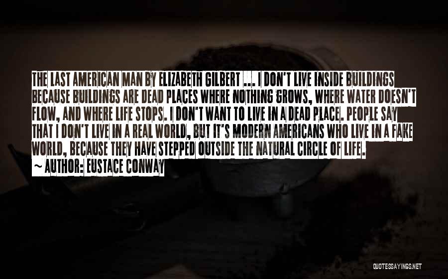 Eustace Conway Quotes: The Last American Man By Elizabeth Gilbert ... I Don't Live Inside Buildings Because Buildings Are Dead Places Where Nothing