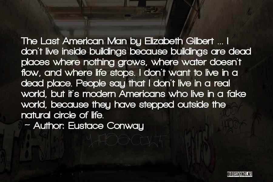 Eustace Conway Quotes: The Last American Man By Elizabeth Gilbert ... I Don't Live Inside Buildings Because Buildings Are Dead Places Where Nothing