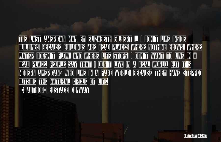 Eustace Conway Quotes: The Last American Man By Elizabeth Gilbert ... I Don't Live Inside Buildings Because Buildings Are Dead Places Where Nothing