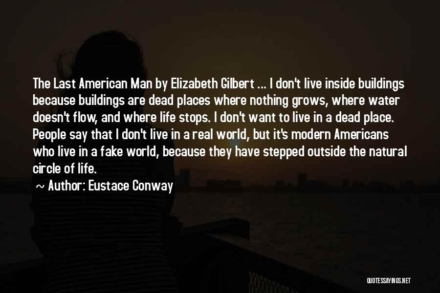 Eustace Conway Quotes: The Last American Man By Elizabeth Gilbert ... I Don't Live Inside Buildings Because Buildings Are Dead Places Where Nothing