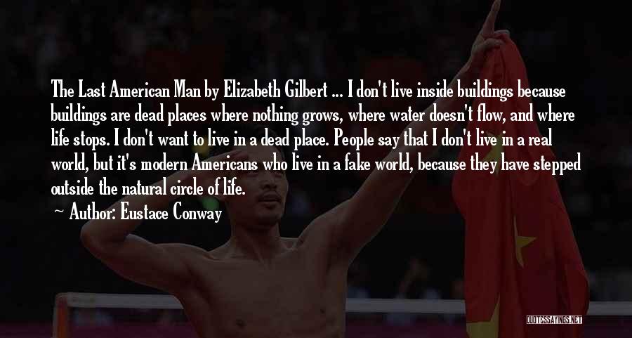 Eustace Conway Quotes: The Last American Man By Elizabeth Gilbert ... I Don't Live Inside Buildings Because Buildings Are Dead Places Where Nothing