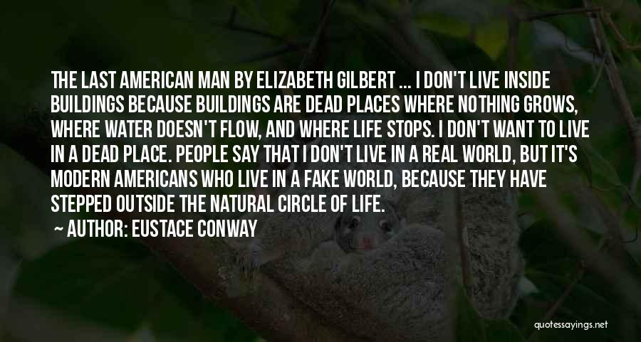 Eustace Conway Quotes: The Last American Man By Elizabeth Gilbert ... I Don't Live Inside Buildings Because Buildings Are Dead Places Where Nothing