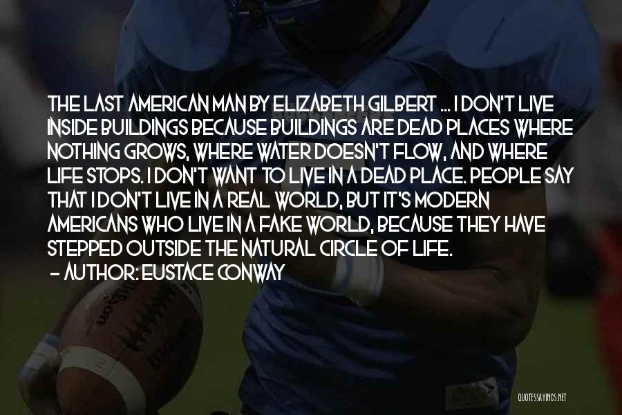 Eustace Conway Quotes: The Last American Man By Elizabeth Gilbert ... I Don't Live Inside Buildings Because Buildings Are Dead Places Where Nothing