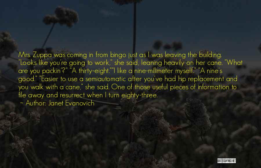 Janet Evanovich Quotes: Mrs. Zuppa Was Coming In From Bingo Just As I Was Leaving The Building. Looks Like You're Going To Work,