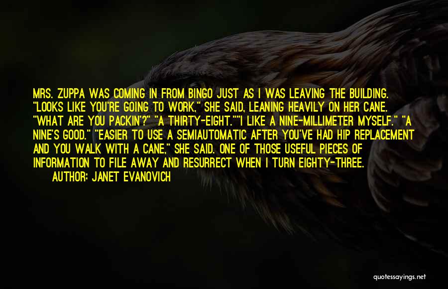 Janet Evanovich Quotes: Mrs. Zuppa Was Coming In From Bingo Just As I Was Leaving The Building. Looks Like You're Going To Work,