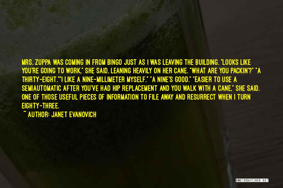 Janet Evanovich Quotes: Mrs. Zuppa Was Coming In From Bingo Just As I Was Leaving The Building. Looks Like You're Going To Work,
