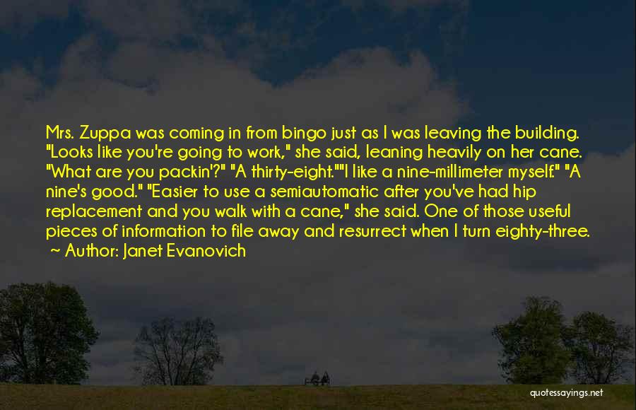 Janet Evanovich Quotes: Mrs. Zuppa Was Coming In From Bingo Just As I Was Leaving The Building. Looks Like You're Going To Work,