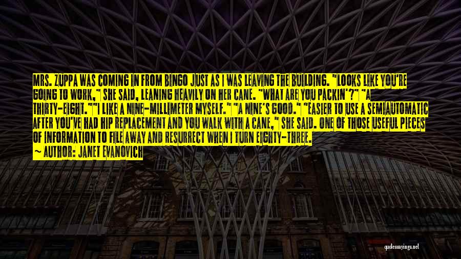 Janet Evanovich Quotes: Mrs. Zuppa Was Coming In From Bingo Just As I Was Leaving The Building. Looks Like You're Going To Work,