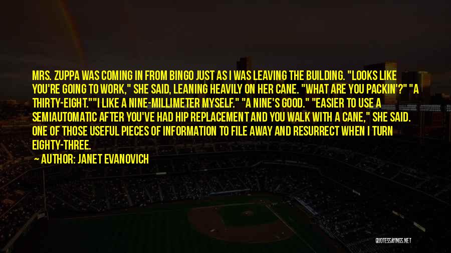 Janet Evanovich Quotes: Mrs. Zuppa Was Coming In From Bingo Just As I Was Leaving The Building. Looks Like You're Going To Work,