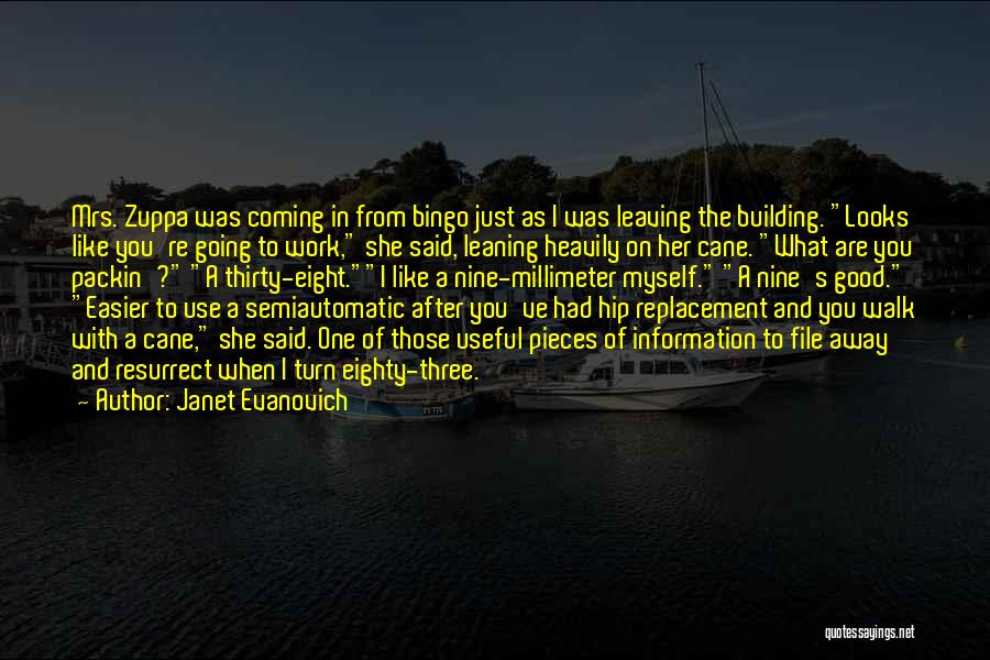 Janet Evanovich Quotes: Mrs. Zuppa Was Coming In From Bingo Just As I Was Leaving The Building. Looks Like You're Going To Work,