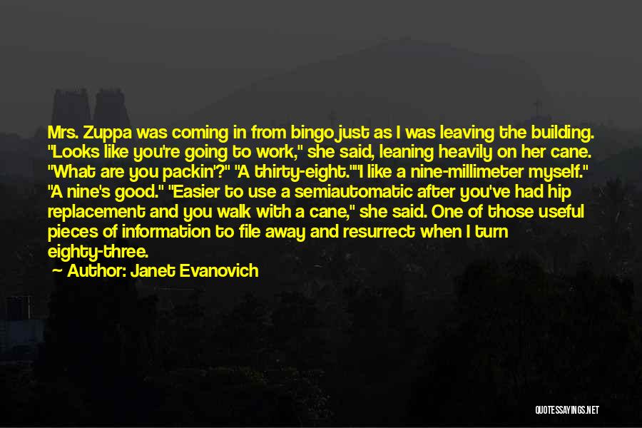 Janet Evanovich Quotes: Mrs. Zuppa Was Coming In From Bingo Just As I Was Leaving The Building. Looks Like You're Going To Work,