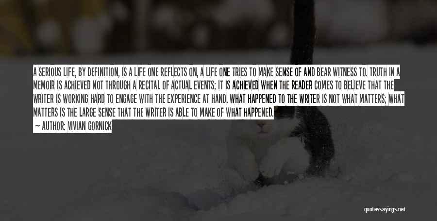 Vivian Gornick Quotes: A Serious Life, By Definition, Is A Life One Reflects On, A Life One Tries To Make Sense Of And