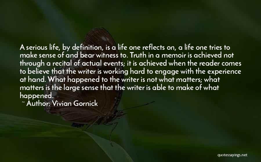 Vivian Gornick Quotes: A Serious Life, By Definition, Is A Life One Reflects On, A Life One Tries To Make Sense Of And