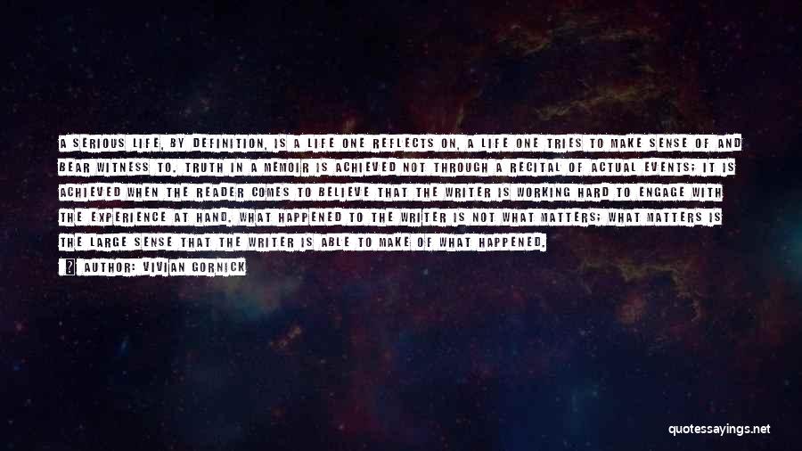 Vivian Gornick Quotes: A Serious Life, By Definition, Is A Life One Reflects On, A Life One Tries To Make Sense Of And