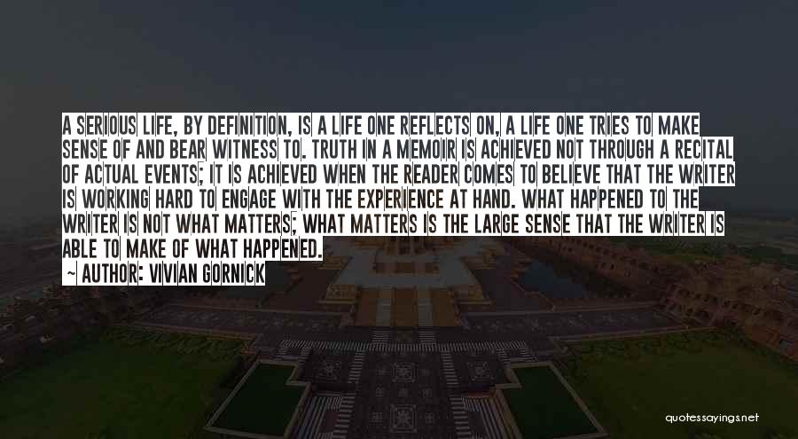 Vivian Gornick Quotes: A Serious Life, By Definition, Is A Life One Reflects On, A Life One Tries To Make Sense Of And