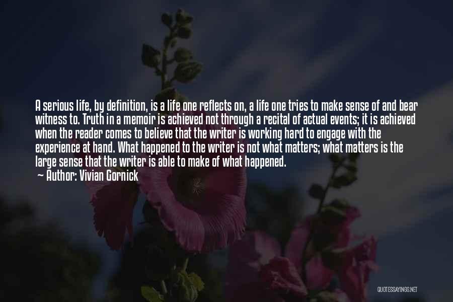 Vivian Gornick Quotes: A Serious Life, By Definition, Is A Life One Reflects On, A Life One Tries To Make Sense Of And