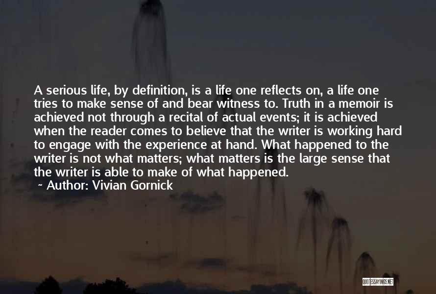 Vivian Gornick Quotes: A Serious Life, By Definition, Is A Life One Reflects On, A Life One Tries To Make Sense Of And