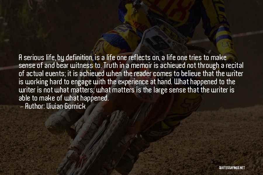 Vivian Gornick Quotes: A Serious Life, By Definition, Is A Life One Reflects On, A Life One Tries To Make Sense Of And