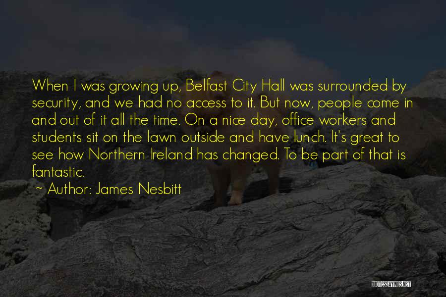 James Nesbitt Quotes: When I Was Growing Up, Belfast City Hall Was Surrounded By Security, And We Had No Access To It. But